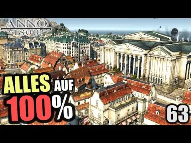 Anno 1800 - 63 - ALLES auf 100%! [ Anno 1800 Deutsch Gameplay | Let's Play ]