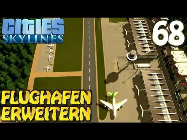 Cities Skylines Deutsch inkl. Mods #068 Flughafen erweitern( Let's Play Cities: Skylines German)