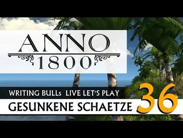Live Let's Play: Anno 1800 Gesunkene Schätze (36) [Deutsch]