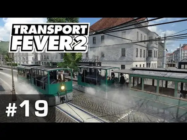 #19: Die Tram ist da! ✦ Let's Play Transport Fever 2 ✦ Sandbox / schwer / Vanilla
