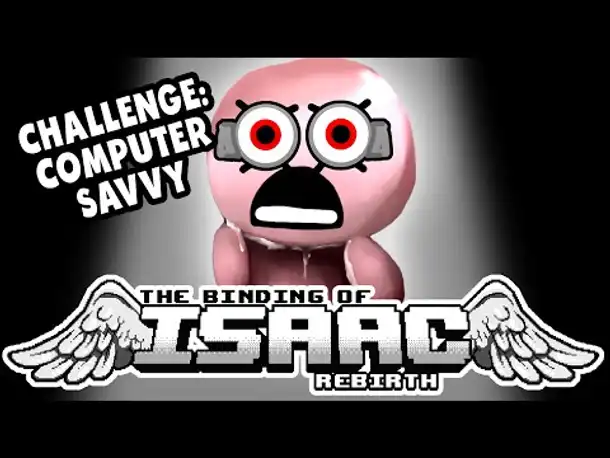Challenge: Computer Savvy! | Let's Play The Binding of Isaac: Rebirth