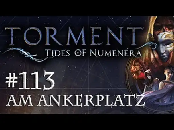 Let's Play Torment: Tides of Numenera #113 – Am Ankerplatz (Blind / Deutsch / Roleplay)