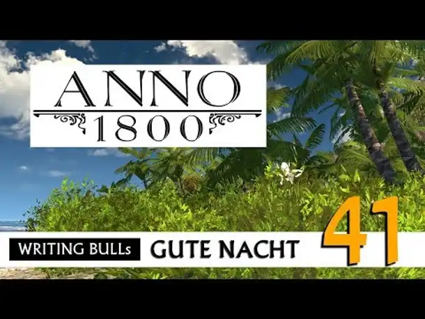 Gute Nacht! mit WB & Anno 1800 (41) | Let's Play [Deutsch]