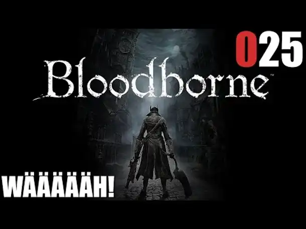 Bloodborne Gameplay German Deutsch #025 WÄÄÄÄÄÄÄH (Let's Play Bloodborne PS4 Gameplay