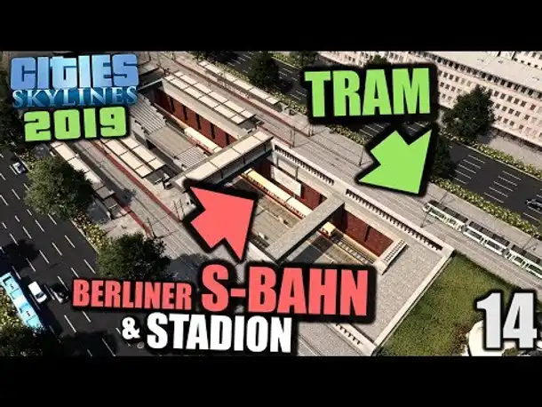 Cities Skylines 2019 - 14 - Berliner S-Bahn & Stadion [ Cities Skylines Deutsch Gameplay ]