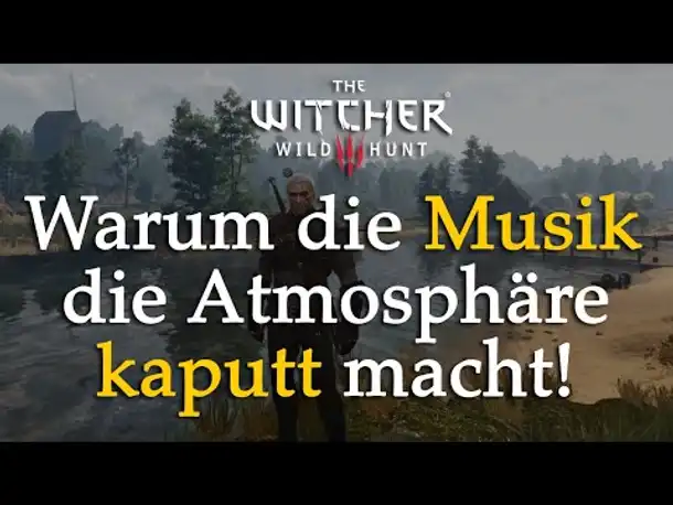 The Witcher 3: Warum die Musik (für mich) die Atmosphäre kaputt macht! (Und wie es besser geht ...)