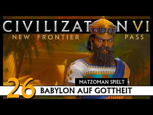 CIVILIZATION VI: Matzoman spielt Hammurabi - Babylon (26) | Gottheit [Deutsch]