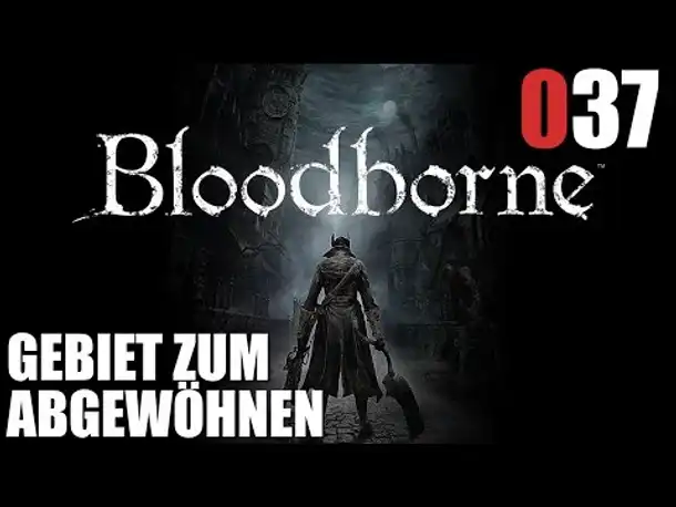 Bloodborne Gameplay German Deutsch #037 Verzweiflungs Quit (Let's Play Bloodborne PS4 Gameplay