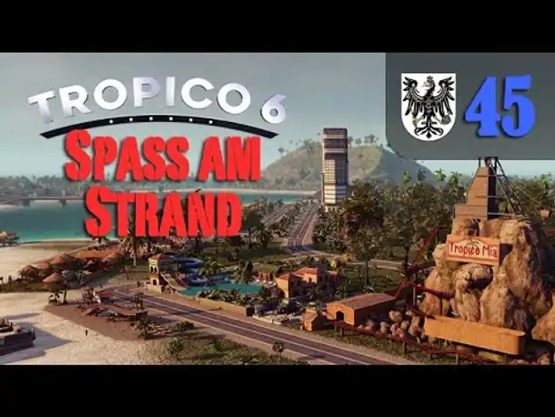 Let's Play Tropico 6 #45: Spaß am Strand (Preußico / deutsch / Sandbox)
