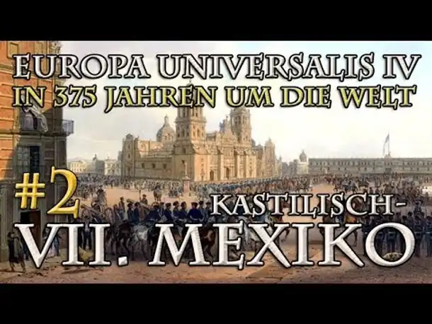 Let's Play Europa Universalis 4 – VII. (Kastilisch-)Mexiko #2: Ein Partner in der Not