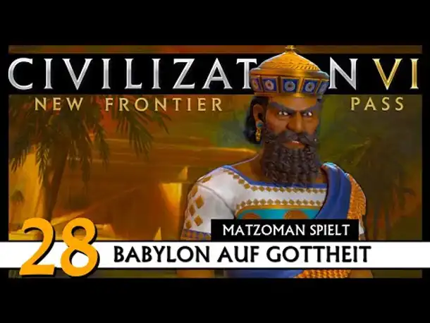CIVILIZATION VI: Matzoman spielt Hammurabi - Babylon (28) | Gottheit [Deutsch]