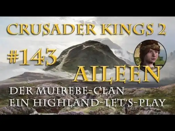 Let's Play Crusader Kings 2 – Der Muirebe-Clan #143: Nomen est Omen (Rollenspiel)