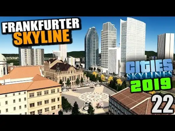 Cities Skylines 2019 - 22 - Frankfurter Skyline [ Cities Skylines Deutsch Gameplay ]