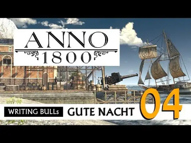 Gute Nacht! mit WB & Anno 1800 (04) | Let's Play [Deutsch]