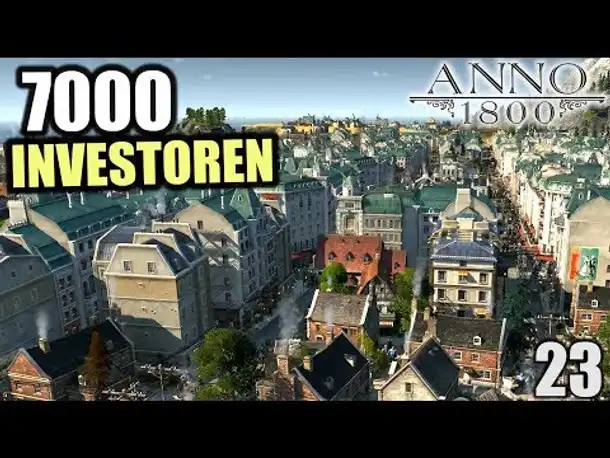 Anno 1800 - 23 - 7000 Investoren [ Anno 1800 Deutsch Gameplay | Let's Play ]