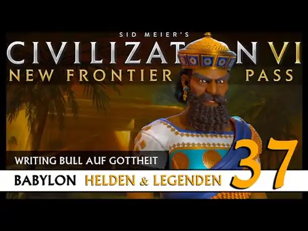 Let's Play Civilization 6: Babylon | Helden & Legenden | Gottheit (37) [Deutsch]
