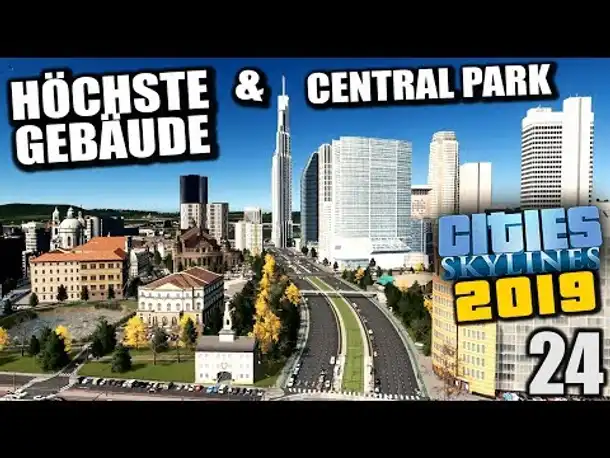 Cities Skylines 2019 - 24 - Central Park & höchste Gebäude [ Cities Skylines Deutsch Gameplay ]