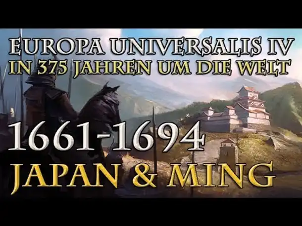 Let's Play Europa Universalis 4 – Japan & Ming: 1661 - 1694 (In 375 Jahren um die Welt)