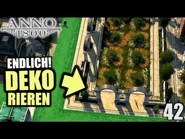 Anno 1800 - 42 - Ich starte mit Dekoration [ Anno 1800 Deutsch Gameplay | Let's Play ]
