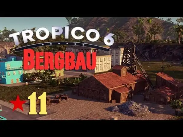 Let's Play Tropico 6 #11: Glück auf, der Steiger kommt!  (deutsch / Sandbox)