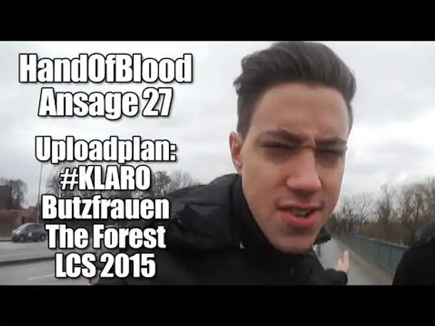 HandOfBlood Ansage #27: Uploadplan: #KLARO, Butzfrauen, The Forest, LCS 2015