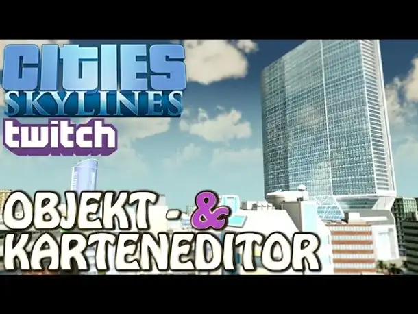 Cities Skylines Deutsch (Twitch) # Objekt - & Karteneditor (Let's Play Gameplay German)