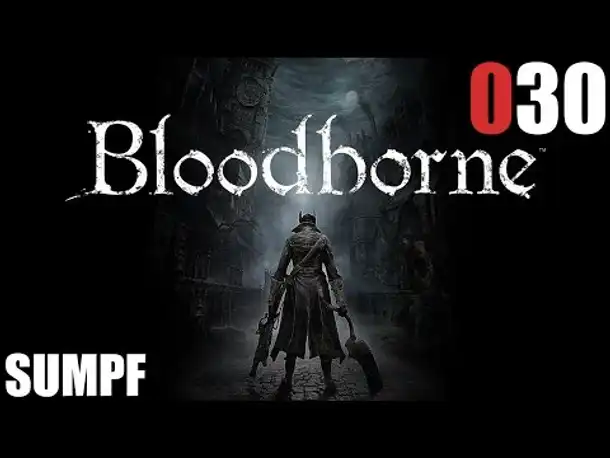 Bloodborne Gameplay German Deutsch #030 Sumpf (Let's Play Bloodborne PS4 Gameplay