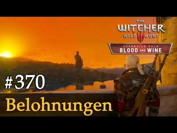 #370: Belohnungen ✦ Let's Play The Witcher 3 ✦ Blood and Wine (Slow-, Long- & Roleplay)