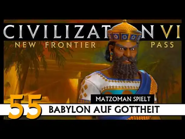 CIVILIZATION VI: Matzoman spielt Hammurabi - Babylon (55) | Gottheit [Deutsch]