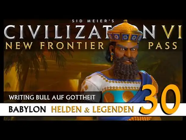 Let's Play Civilization 6: Babylon | Helden & Legenden | Gottheit (30) [Deutsch]