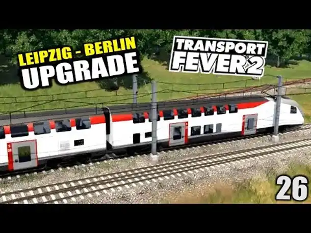 Transport Fever 2 #26 Berlin - Leipzig: Upgrade! |  Gameplay Deutsch