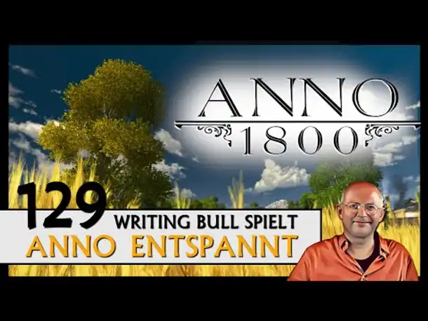ANNO 1800: Anno entspannt (129) [Deutsch]