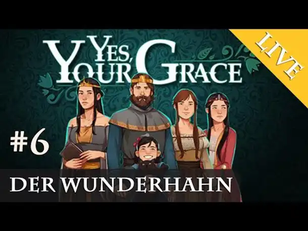 Let's Play Yes, Your Grace #6: Der Wunderhahn (Livestream-Aufzeichnung)