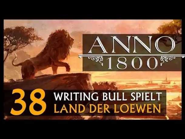 Let's Play: Anno 1800 Land der Löwen (038) | Anno 1800 bei WB (272) [Deutsch]