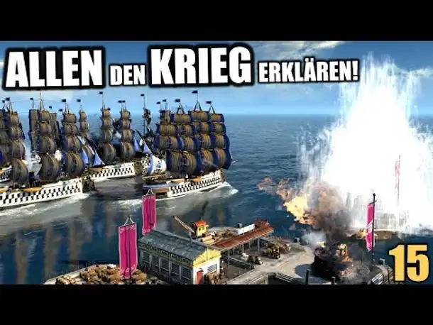 Anno 1800 - 15 - Allen den Krieg erklären! - [ Anno 1800 Deutsch Gameplay | Closed Beta]