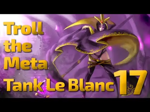 Ich tank das | Troll the Meta | Tank Le Blanc | 17