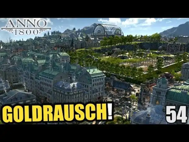 Anno 1800 - 54 - Goldrausch! [ Anno 1800 Deutsch Gameplay | Let's Play ]