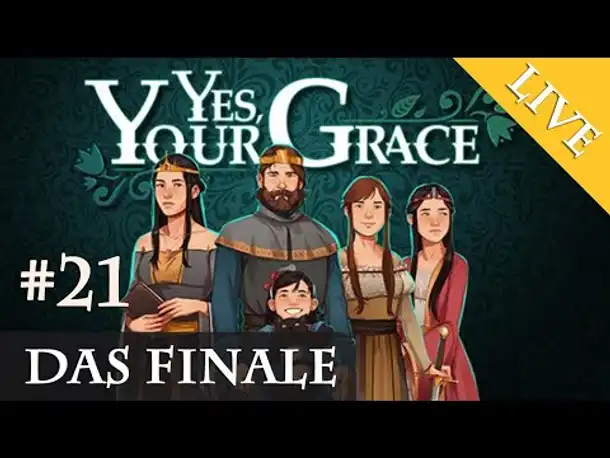 Let's Play Yes, Your Grace #21: Das Finale (Livestream-Aufzeichnung)