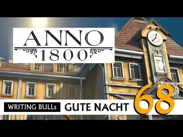 Gute Nacht! mit WB & Anno 1800 (68) | Let's Play [Deutsch]
