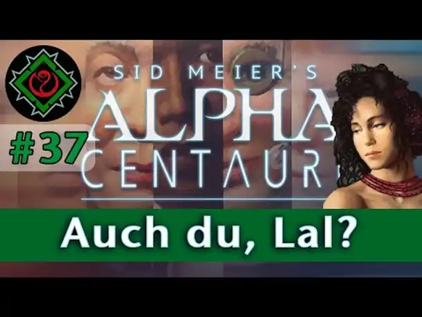 Let's Play Alpha Centauri #37: Auch du, Lal? (Community-LP / Gaia's Stieftöchter)