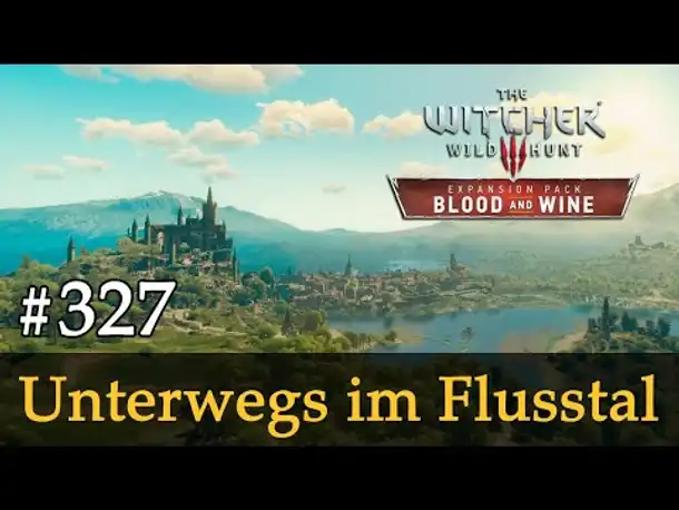 #327: Unterwegs im Flusstal ✦ Let's Play The Witcher 3 ✦ Blood and Wine (Slow-, Long- & Roleplay)