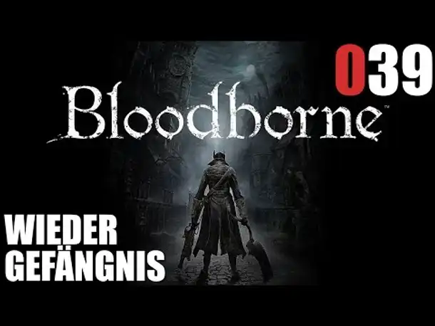 Bloodborne Gameplay German Deutsch #039 Wieder Gefängnis?! (Let's Play Bloodborne PS4 Gameplay