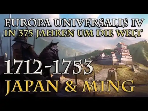 Let's Play Europa Universalis 4 – Japan & Ming: 1712 - 1753 (In 375 Jahren um die Welt)
