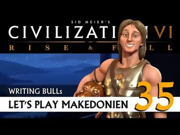 Let's Play: Civilization VI - Makedonien (35) | Rise & Fall [Deutsch]