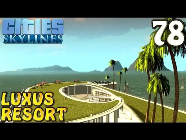 Cities Skylines Deutsch inkl. Mods #078 Luxus Resort (Let's Play Cities: Skylines German)
