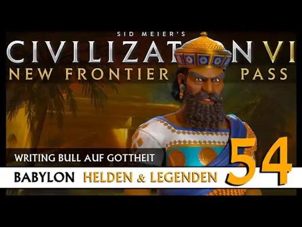 Let's Play Civilization 6: Babylon | Helden & Legenden | Gottheit (54) [Deutsch]