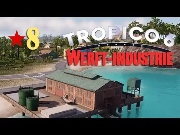 Let's Play Tropico 6 #8: Der schwere Weg zur Werft-Industrie (deutsch / Sandbox)