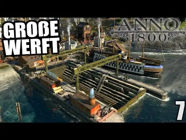 Anno 1800 - 7 - Dampfschiffwerft [ Anno 1800 Deutsch Gameplay | Let's Play ]