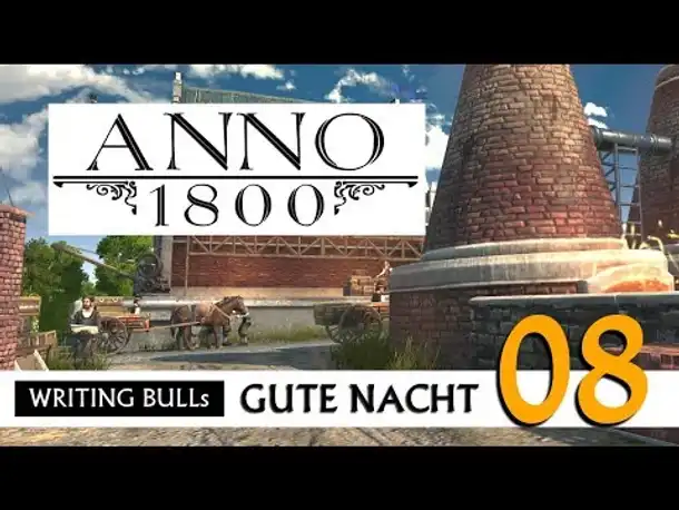 Gute Nacht! mit WB & Anno 1800 (08) | Let's Play [Deutsch]
