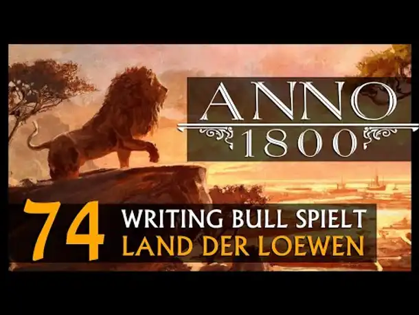 Let's Play: Anno 1800 Land der Löwen (074) | Anno 1800 bei WB (308) [Deutsch]